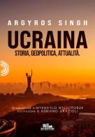 Ucraina. Storia, geopolitica, attualità di Argyros Singh edito da PubMe