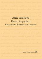 Futuri imperfetti. Raccontare il futuro con le storie di Alice Avallone edito da Cesati