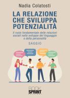 La relazione che sviluppa potenzialità di Nadia Colatosti edito da BooksprintEdizioni