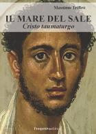 Il mare del sale. Cristo taumaturgo di Massimo Trifirò edito da Prospettiva Editrice