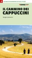 Il cammino dei cappuccini. 400 km da Fossombrone ad Ascoli Piceno di Sergio Lorenzini edito da Terre di Mezzo