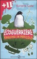 Ecoguerriere. Pinguino in pericolo di Kathryn Lamb edito da Mondadori