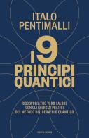 I 9 principi quantici. Riscopri il tuo vero valore con gli esercizi pratici del metodo del cervello quantico di Italo Pentimalli edito da Mondadori