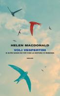 Voli vespertini e altri saggi su ciò che la natura ci insegna di Helen MacDonald edito da Einaudi