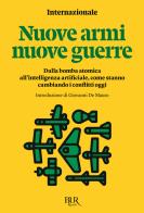 Nuove armi nuove guerre. Dalla bomba atomica all'intelligenza artificiale, come stanno cambiando i conflitti oggi edito da Rizzoli