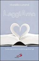 Leggiamo. Guida alla lettura condivisa genitori figli di Mariella Lunardi edito da San Paolo Edizioni