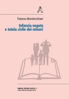 Infanzia negata e tutela civile dei minori di Tiziana Montecchiari edito da Aracne