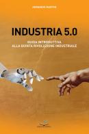 Industria 5.0 Guida introduttiva alla quinta rivoluzione industriale di Armando Martin edito da Editoriale Delfino