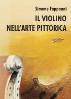 Il violino nell'arte pittorica di Simone Fappanni edito da Libritalia.net