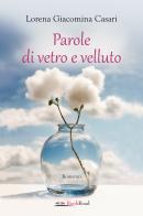 Parole di vetro e velluto di Lorena Giacomina Casari edito da Bookroad