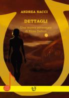 Dettagli. Una nuova avventura di Eliza Dalton di Andrea Nacci edito da Arpeggio Libero