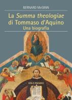 La Summa Theologiae di Tommaso D'Aquino. Una biografia di Bernard McGinn edito da Vita e Pensiero