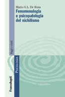 Fenomenologia e psicopatologia del nichilismo di Mario Graziano De Rosa edito da Franco Angeli