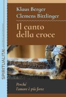 Il canto della croce. Perché l'amore è più forte di Klaus Berger, Clemens Bittlinger edito da Queriniana