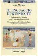Il linguaggio di Winnicott. Dizionario dei termini e dei concetti winnicottiani di Jan Abram edito da Franco Angeli