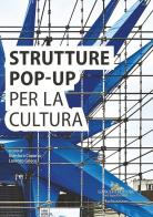 Strutture pop-up per la cultura. Analisi e documentazione per la sostenibilità del futuro edito da Gangemi Editore
