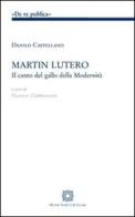 Martin Lutero. Il canto del gallo della modernità di Danilo Castellano edito da Edizioni Scientifiche Italiane