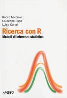 Ricerca con R. Metodi di inferenza statistica di Giuseppe Espa, Rocco Micciolo, Luisa Canal edito da Apogeo