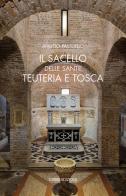 Il sacello delle Sante Teuteria e Tosca di Angelo Passuello edito da Cierre Edizioni