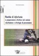 Rischio di infortunio e preparazione atletica nel calcio: valutazione e strategie di prevenzione di Italo Sannicandro edito da Calzetti Mariucci