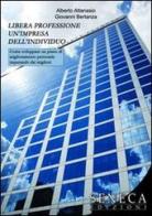 Libera professione. Un'impresa dell'individuo di Alberto Attanasio, Giovanni Bertanza edito da Seneca Edizioni