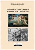 Nemo intrat in caelum nisi per philosophiam! di Nicola Spada edito da La Riflessione