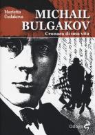 Michail Bulgakov. Cronaca di una vita di Marietta Cudakova edito da Odoya