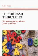 Il processo tributario. Normativa, giurisprudenza, prassi e dottrina di Mario Tocci edito da Nuova Giuridica