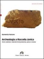 Archeologia a Roccella Jonica di Domenico Falcone edito da FPE-Franco Pancallo Editore