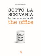 Sotto la scrivania. La vera storia di The Office di Marziali Riccardo edito da Sagoma