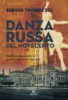 Danza russa del Novecento. Dalle avanguardie ai grandi affreschi danzati di Sergio Trombetta edito da Gremese Editore