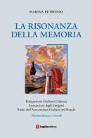 La risonanza della memoria. Testimonianze e ricordi dell'emigrazione giuliana nel mondo di Marina Petronio edito da Luglio (Trieste)