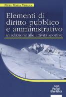 Elementi di diritto pubblico e amministrativo in relazione alle attività sportive di Piera Maria Viviana edito da Pacini Editore