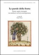 Le parole della frutta. Storia, saperi, immagini tra medioevo ed età contemporanea edito da Zamorani