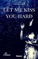 Let me kiss you hard vol.2 di Valentina Bindi edito da PubMe