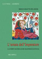 Bianca Maletta dei Lancia: l'amata dell'Imperatore e la stirpe materna di Re Manfredi di Svevia di Anna Barbato, Sabato Cuttrera edito da ABE