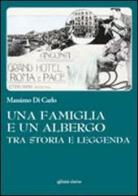 Una famiglia e un albergo tra storia e leggenda di Massimo Di Carlo edito da Affinità Elettive Edizioni