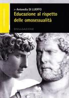 Educazione al rispetto delle omosessualità di Antonella Di Luoffo edito da Liberodiscrivere edizioni