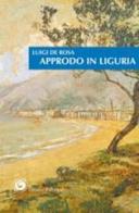 Approdo in Liguria di Luigi De Rosa edito da Genesi