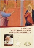 Il rosario. Meditato e pregato con Giovanni Paolo II di Giovanni Paolo II edito da Mimep-Docete