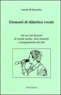 Elementi di didattica vocale di Antonio Di Benedetto edito da Wip Edizioni