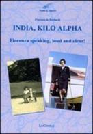 India, Kilo, Alpha. Fiorenza speaking, loud and clear di Fiorenza De Bernardi edito da LoGisma