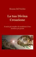 La tua divina creazione di Roxana Del Vecchio edito da ilmiolibro self publishing