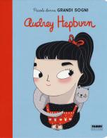 Audrey Hepburn. Piccole donne, grandi sogni. Ediz. a colori di Maria Isabel Sánchez Vegara edito da Fabbri