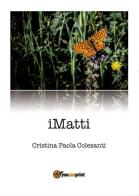 iMatti di Cristina Paola Colesanti edito da Youcanprint