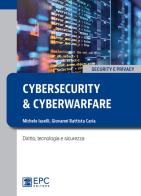 Cybersecurity e cyberwarfare. Diritto, tecnologia e sicurezza di Michele Iaselli, Giovanni Battista Caria edito da EPC