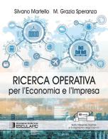 Ricerca operativa per l'economia e l'impresa di Silvano Martello, M. Grazia Speranza edito da Esculapio