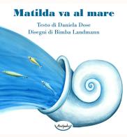 Matilda va al mare di Daniela Dose edito da Antipodes
