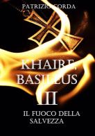 Il fuoco della salvezza. Khaire, Basileus. Nuova ediz. vol. 3 di Patrizio Corda edito da StreetLib