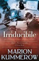 Irriducibile. Trilogia della Seconda guerra mondiale. Nuova ediz. vol. 2 di Marion Kummerow edito da StreetLib